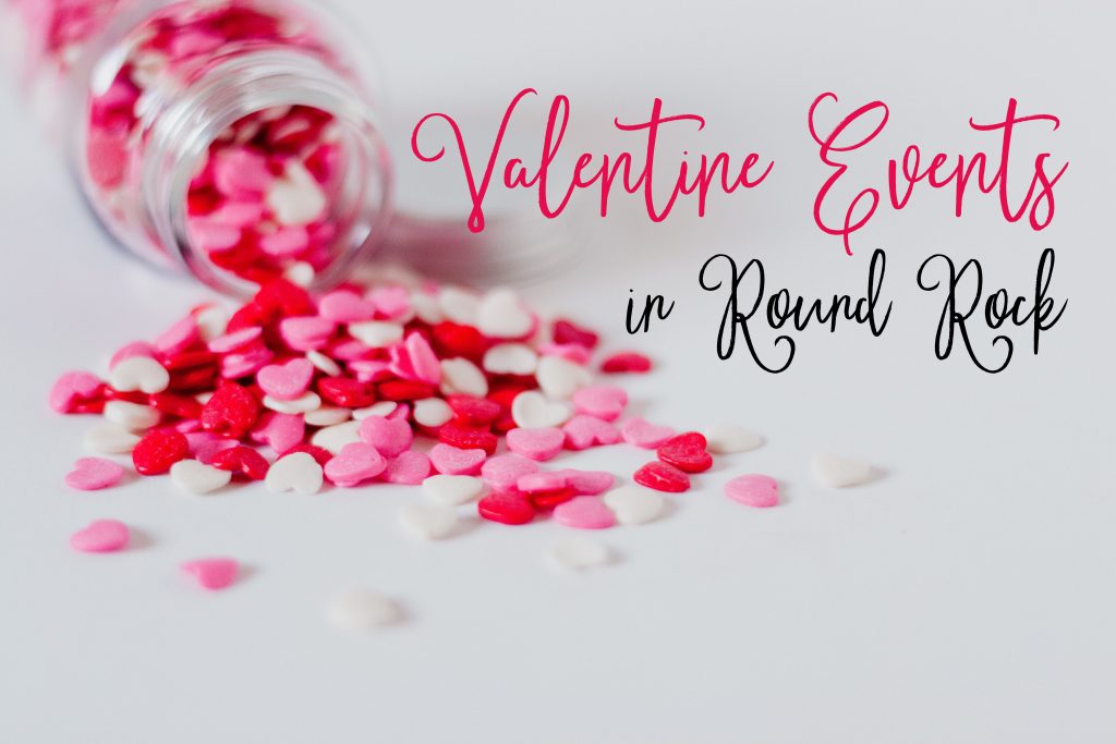 Valentine Events in Round Rock to Celebrate with Those You Love