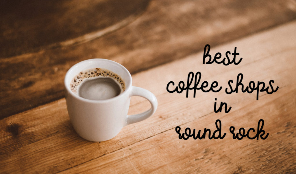 Best Coffee Shops in Round Rock, TX 