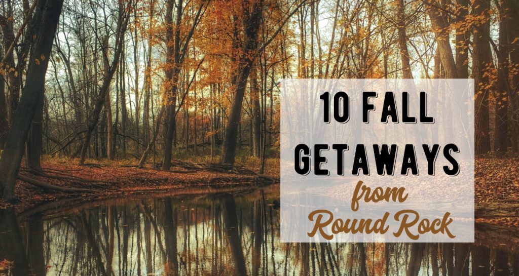 10 Fall Getaways from Round Rock, TX 