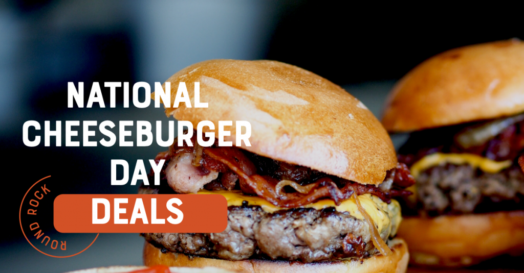 Free Burgers & Deals for National Cheeseburger Day Round The Rock