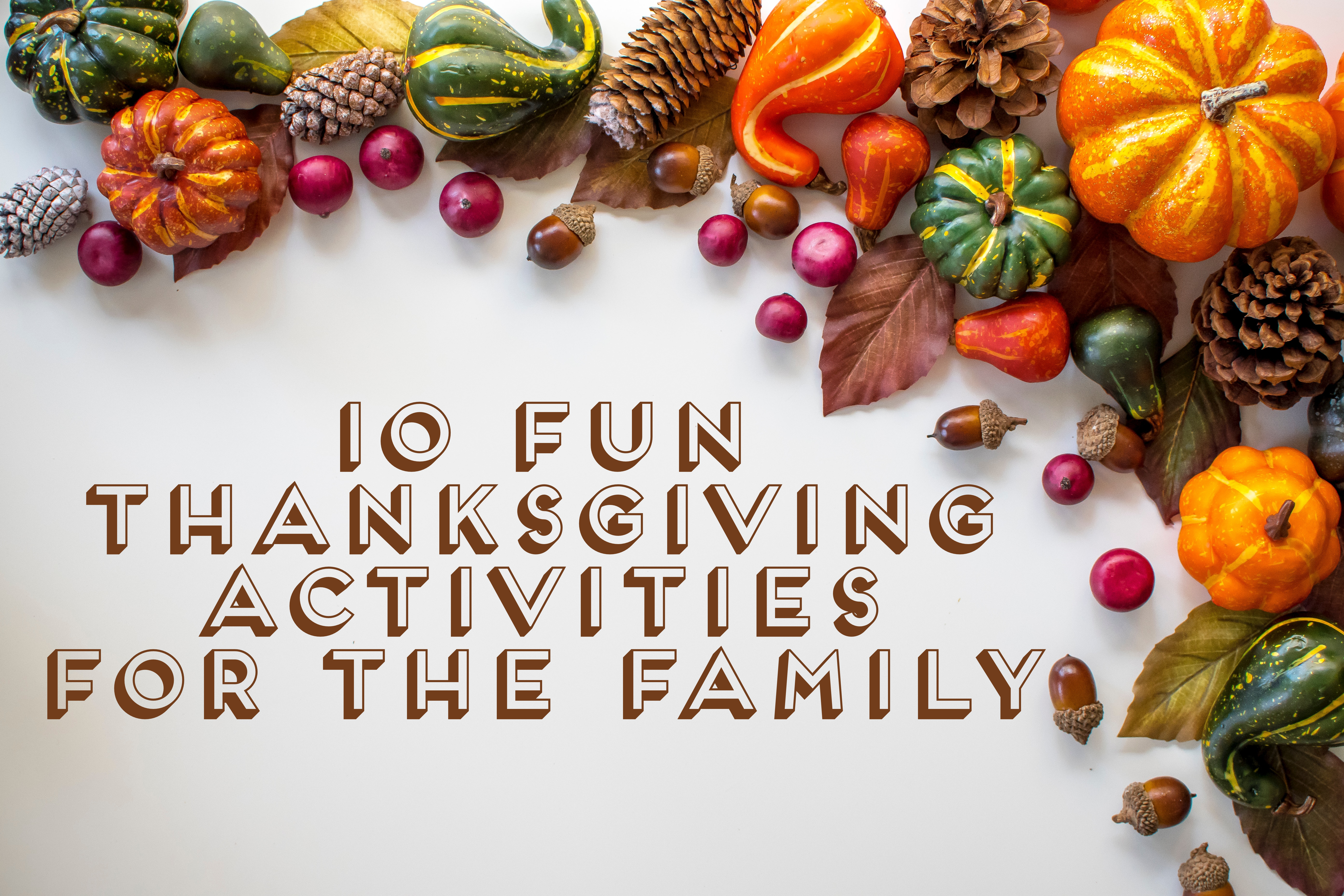 10 Thanksgiving Activities to do with the Family - Round The Rock