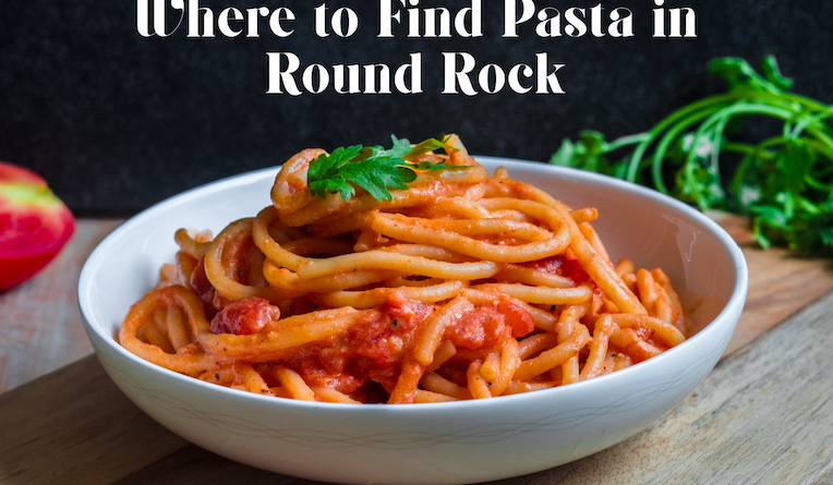 Where To Find Delicious Pasta in Round Rock