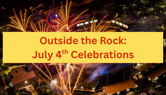 A background of fireworks with the article title on top - Outside the Rock: July 4th Celebrations