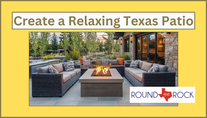 How To Create a Relaxing Patio for Your Texas Home