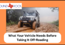 What Your Vehicle Needs Before Taking It Off-Roading