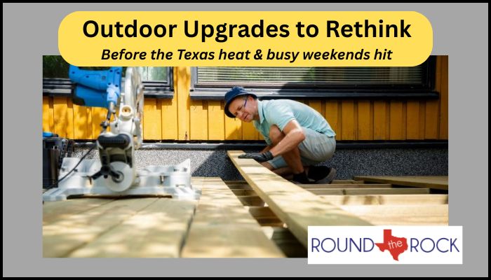 Outdoor Upgrades Round Rock Families May Regret"